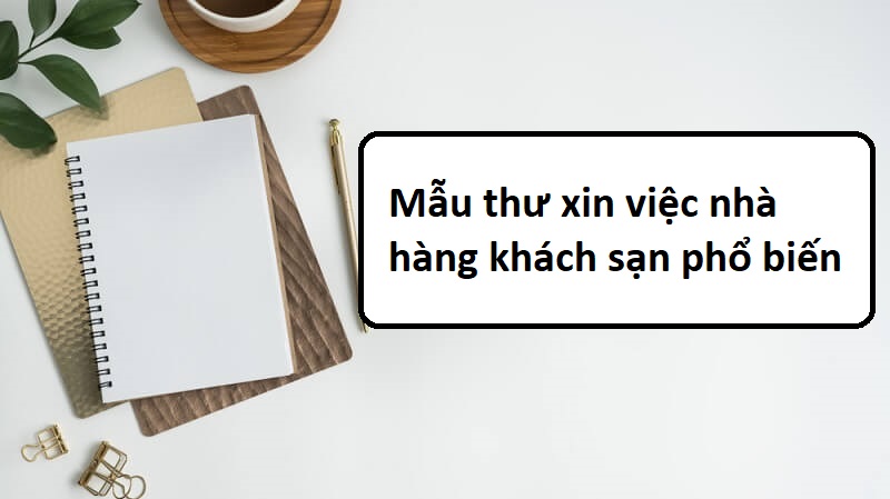 Một số mẫu thư xin việc nhà hàng khách sạn được sử dụng nhiều nhất hiện nay